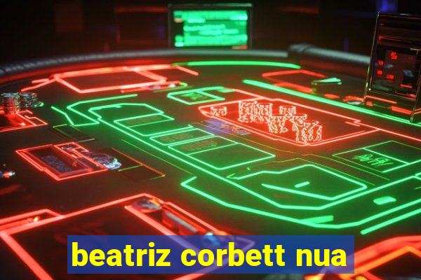 beatriz corbett nua